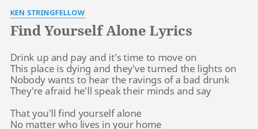 Find Yourself Alone Lyrics By Ken Stringfellow Drink Up And Pay