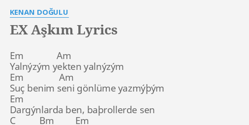Ex Askim Lyrics By Kenan Dogulu Em Am Yalnyzym Yekten