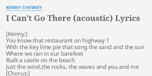 I Cant Go There Acoustic Lyrics By Kenny Chesney You Know That