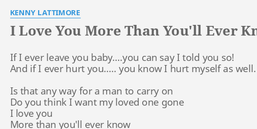 I Love You More Than You Ll Ever Know Lyrics By Kenny Lattimore If I Ever Leave