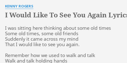 I Would Like To See You Again Lyrics By Kenny Rogers I Was Sitting