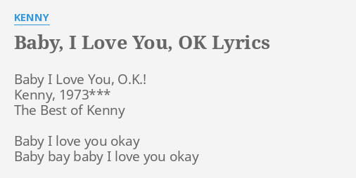 Baby I Love You Ok Lyrics By Kenny Baby I Love You