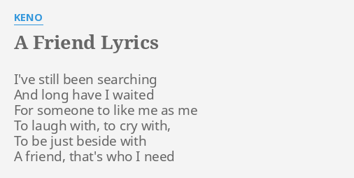 A Friend Lyrics By Keno I Ve Still Been Searching