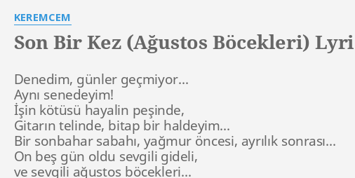 "SON BIR KEZ (AĞUSTOS BÖCEKLERI)" LYRICS By KEREMCEM: Denedim, Günler ...