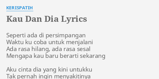 Kau Dan Dia Lyrics By Kerispatih Seperti Ada Di Persimpangan kau dan dia lyrics by kerispatih