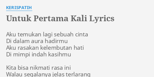 Untuk Pertama Kali Lyrics By Kerispatih Aku Temukan Lagi Sebuah