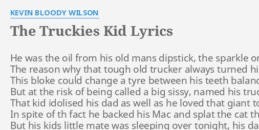 "THE TRUCKIES KID" LYRICS by KEVIN B***** WILSON: He was the oil...