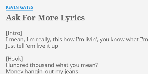 Ask For More Lyrics By Kevin Gates I Mean I M Really