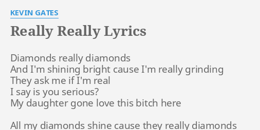 REALLY REALLY" LYRICS by KEVIN GATES: Diamonds really diamonds And...