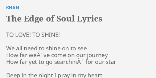 The Edge Of Soul Lyrics By Khan To Love To Shine