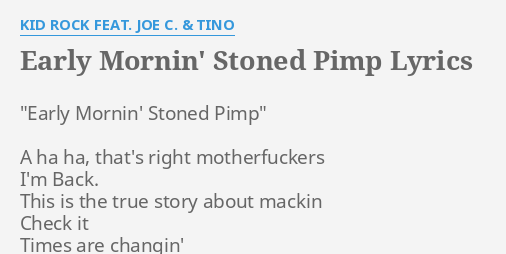 Early Mornin Stoned Pimp Lyrics By Kid Rock Feat Joe C Tino