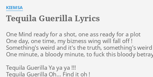 Tequila Guerilla Lyrics By Kiemsa One Mind Ready For