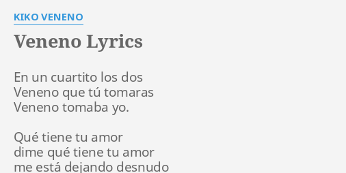 "VENENO" LYRICS by KIKO VENENO: En un cuartito los...