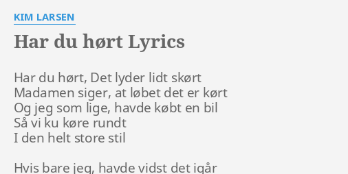 "HAR DU HØRT" LYRICS By KIM LARSEN: Har Du Hørt, Det...