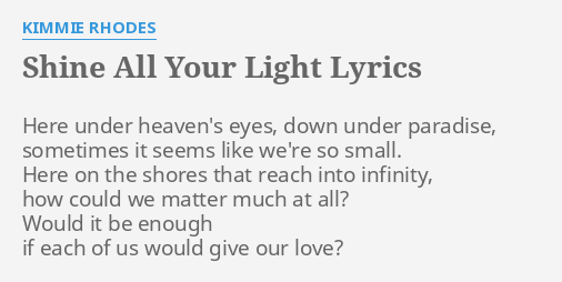 Shine All Your Light Lyrics By Kimmie Rhodes Here Under Heaven S