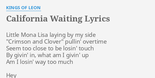 California Waiting Lyrics By Kings Of Leon Little Mona Lisa