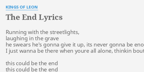 The End Lyrics By Kings Of Leon Running With The Streetlights