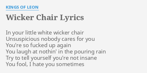 Wicker Chair Lyrics By Kings Of Leon In Your Little White