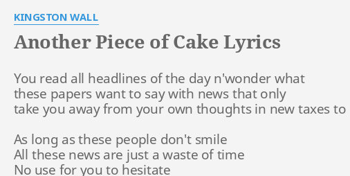 Another Piece Of Cake Lyrics By Kingston Wall You Read All Headlines