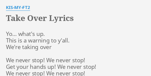 Take Over Lyrics By Kis My Ft2 Yo What S Up This