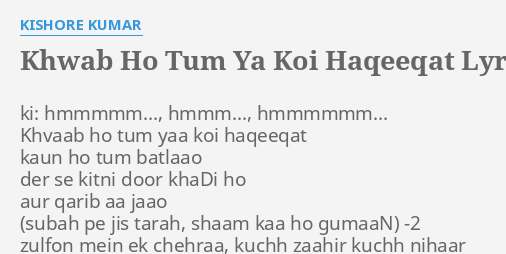 "KHWAB HO TUM YA KOI HAQEEQAT" LYRICS By KISHORE K**AR: Ki: Hmmmmm ...