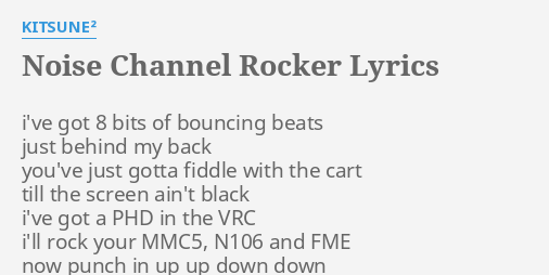 Noise Channel Rocker Lyrics By Kitsune I Ve Got 8 Bits