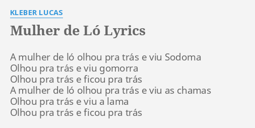 "MULHER DE LÓ" LYRICS by KLEBER LUCAS: A mulher de ló...