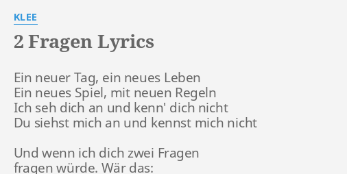 2 Fragen Lyrics By Klee Ein Neuer Ein