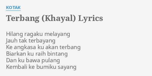 "TERBANG (KHAYAL)" LYRICS by KOTAK: Hilang ragaku melayang Jauh...