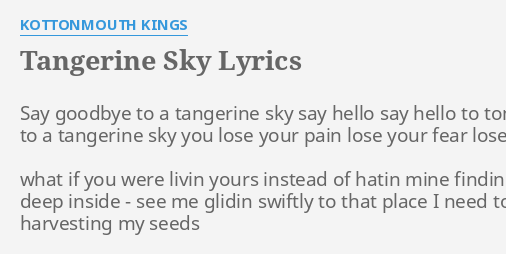 "TANGERINE SKY" LYRICS by KOTTONMOUTH KINGS: Say goodbye to a...