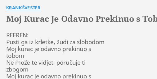 "MOJ KURAC JE ODAVNO PREKINUO S TOBOM (KURČEVI MONOLOZI)" LYRICS By ...