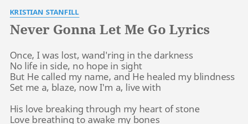 NEVER GONNA LET ME GO LYRICS By KRISTIAN STANFILL Once I Was Lost