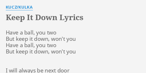 keep-it-down-lyrics-by-kucz-kulka-have-a-ball-you