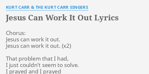 JESUS CAN WORK IT OUT&quot; LYRICS by KURT CARR &amp; THE KURT CARR SINGERS 