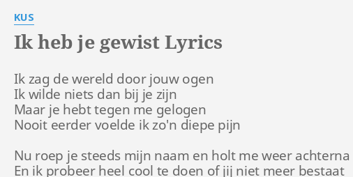 "IK HEB JE GEWIST" LYRICS By KUS: Ik Zag De Wereld...