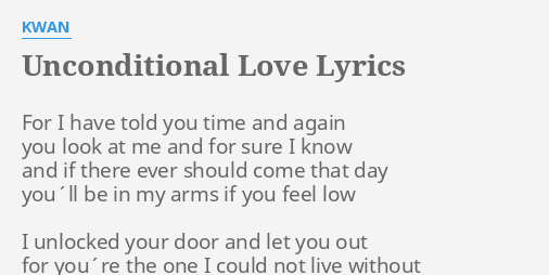 Unconditional Love Lyrics By Kwan For I Have Told