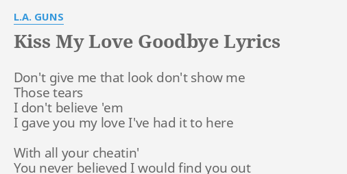 Kiss My Love Goodbye Lyrics By L A Guns Don T Give Me That