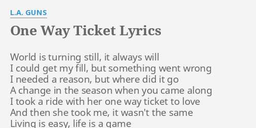 One Way Ticket Lyrics By L A Guns World Is Turning Still