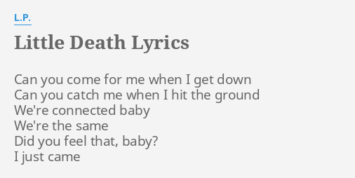 "LITTLE DEATH" LYRICS By L.P.: Can You Come For...