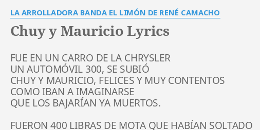 Chuy Y Mauricio Lyrics By La Arrolladora Banda El Lim N De Ren Camacho Fue En Un Carro