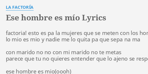 "ESE HOMBRE ES MÍO" LYRICS By LA FACTORÍA: Factoria! Esto Es Pa...