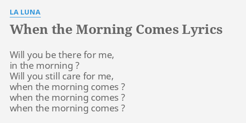  WHEN THE MORNING COMES LYRICS By LA LUNA Will You Be There 