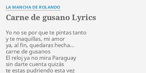 "CARNE DE GUSANO" LYRICS by LA MANCHA DE ROLANDO: Yo no se por...