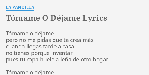 tÓmame o dÉjame lyrics by la pandilla tómame o déjame pero