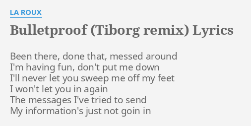 Bulletproof Tiborg Remix Lyrics By La Roux Been There Done That