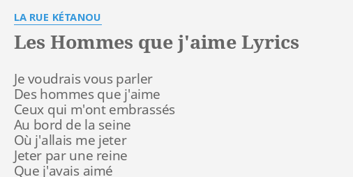 Les Hommes Que J Aime Lyrics By La Rue K Tanou Je Voudrais Vous Parler