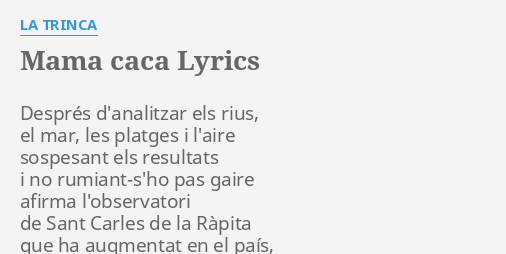 Mama Caca Lyrics By La Trinca Després Daitzar Els Rius