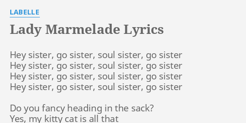 "LADY MARMELADE" LYRICS by LABELLE: Hey sister, go sister,...