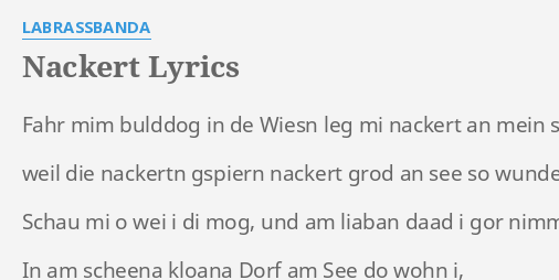 Nackert Lyrics By Labrassbanda Fahr Mim Bulddog In