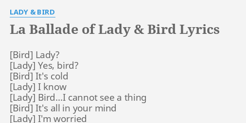 La Ballade Of Lady And Bird Lyrics By Lady And Bird Lady Yes Bird Its